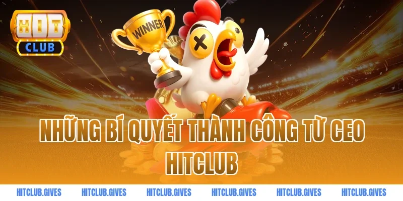 Những bí quyết thành công từ ceo HITCLUB